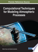 Computational techniques for modeling atmospheric processes / by Vitaliy Prusov and Anatoliy Doroshenko.
