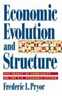 Economic evolution and structure : the impact of complexity on the U.S. economic system / Frederic L. Pryor..