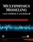 Multiphysics modeling using COMSOL5 and MATLAB / Roger W. Pryor.