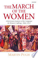 The march of the women : a revisionist analysis of the campaign for women's suffrage, 1866-1914 / Martin Pugh.