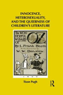 Innocence, heterosexuality, and the queerness of children's literature / Tison Pugh.