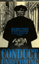 Conduct unbecoming : the social construction of police deviance and control / Maurice Punch.