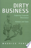 Dirty business : exploring corporate misconduct : analysis and cases / Maurice Punch.