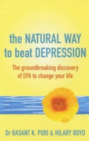 The natural way to beat depression / Basant K. Puri & Hilary Boyd.