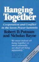 Hanging together : cooperation and conflict in the seven-power summits / Robert D. Putnam and Nicholas Bayne.