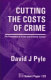 Cutting the costs of crime : the economics of crime and criminal justice / D. J. Pyle.
