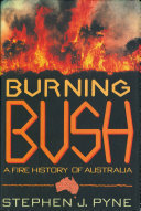 Burning bush : a fire history of Australia / Stephen J. Pyne.