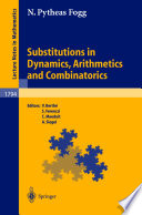Substitutions in dynamics, arithmetics and combinatorics N. Pytheas Fogg ; editors, V. Berthe ... [et al.].