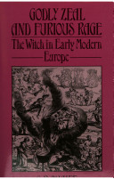 Godly zeal and furious rage : the witch in early modern Europe / G.R. Quaife.