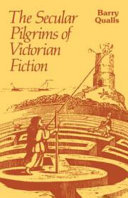The secular pilgrims of Victorian fiction : the novel as book of life / Barry V. Qualls.