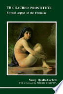 The sacred prostitute : eternal aspect of the feminine / Nancy Qualls-Corbett ; with a foreword by Marion Woodman.