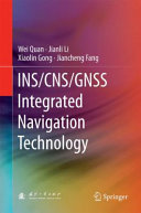 INS/CNS/GNSS integrated navigation technology / Wei Quan, Jianli Li, Xiaolin Gong, Jiancheng Fang.