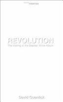 Revolution : the making of The Beatles' White Album / David Quantick.