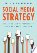 Social media strategy marketing and advertising in the consumer revolution / Keith A. Quesenberry.