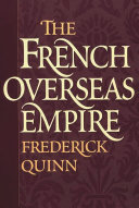 The French overseas empire / Frederick Quinn.