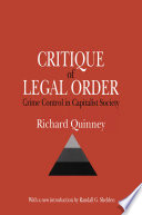 Critique of legal order crime control in capitalist society / Richard Quinney ; with a new introduction by Randall G. Shelden.