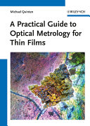 A practical guide to optical metrology for thin films / Michael Quinten.