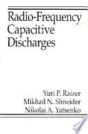 Radio-frequency capacitive discharges / Yuri P. Raizer,Mikhail N. Shneider, Nikolai A. Yatsenko.