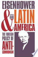 Eisenhower and Latin America : the foreign policy of anticommunism / Stephen G. Rabe.