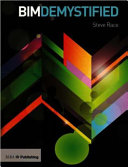 BIM demystified : an architect's guide to Building Information Modelling/Management (BIM) / Steve Race.