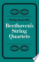 Beethoven's string quartets / (by) Philip Radcliffe.