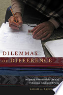 Dilemmas of difference : indigenous women and the limits of postcolonial development policy / Sarah A. Radcliffe.