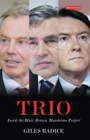 Trio : inside the Blair, Brown, Mandelson project / Giles Radice.
