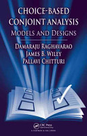 Choice-based conjoint analysis : models and designs / Damaraju Raghavarao, James B. Wiley, Pallavi Chitturi.
