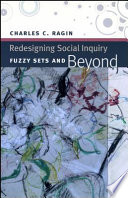 Redesigning social inquiry fuzzy sets and beyond / Charles C. Ragin.