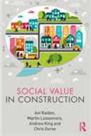 Social value in construction / Ani Raiden, Martin Loosemore, Andrew King and Chris Gorse.