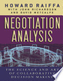 Negotiation analysis : the science and art of collaborative decision making / Howard Raiffa with John Richardson, David Metcalfe.