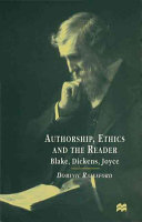 Authorship, ethics, and the reader : Blake, Dickens, Joyce / Dominic Rainsford.