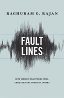 Fault lines : how hidden fractures still threaten the world economy / Raghuram G. Rajan.