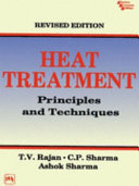 Heat Treatment : Principles and Techniques / T. V. Rajan; C. P. Sharma and Ashok Sharma.
