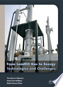 From landfill gas to energy : technologies and challenges / authors, Vasudevan Rajaram, Faisal Zia Siddiqui and Mohd Emran Khan.