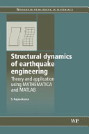 Structural dynamics of earthquake engineering : theory and application using Mathematica and MATLAB / S. Rajasekaran.
