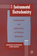 Environmental electrochemistry : fundamentals and applications in pollution abatement / Krishnan Rajeshwar, Jorge Ibanez.