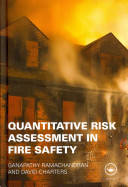 Quantitative risk assessment in fire safety / Ganapathy Ramachandran and David Charters.