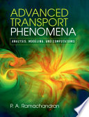 Advanced transport phenomena : analysis, modeling and computations / P.A. Ramachandran.