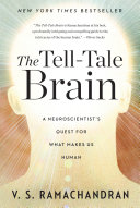 The tell-tale brain : a neuroscientist's quest for what makes us human / V.S. Ramachandran.