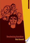 Decolonizing anarchism : an antiauthoritarian history of India's liberation struggle / Maia Ramnath.