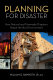 Planning for disaster : how natural and man-made disasters shape the built environment / by William G. Ramroth, Jr.