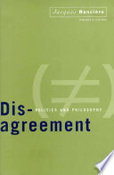 Disagreement : politics and philosophy / Jacques Rancière ; Jacques Rancière ; translated by Julie Rose.