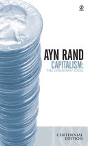 Capitalism : the unknown ideal / Ayn Rand ; with additional articles by Nathaniel Branden, Alan Greenspan, and Robert Hessen.