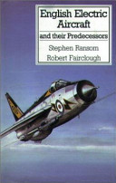 English Electric aircraft and their predecessors / Stephen Ransom, Robert Fairclough.