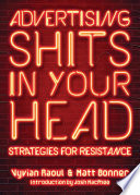 Advertising shits in your head strategies for resistance / Vyvian Raoul and Matt Bonner.