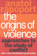 The origins of violence : approaches to the study of conflict / Anatol Rapoport ; with a new introduction by the author.