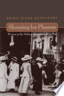Shopping for pleasure : women in the making of London's west end / Erika Diane Rappaport.