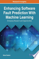Enhancing software fault prediction with machine learning : emerging research and opportunities / by Ekbal Rashid.