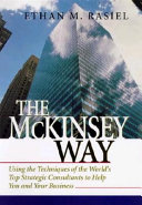 The McKinsey way : using the techniques of the world's top strategic consultants to help you and your business / Ethan M. Rasiel.